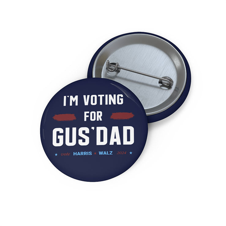 I’m Voting For Gus Dad Vote Harris Walz 2024 Custom Pin Button