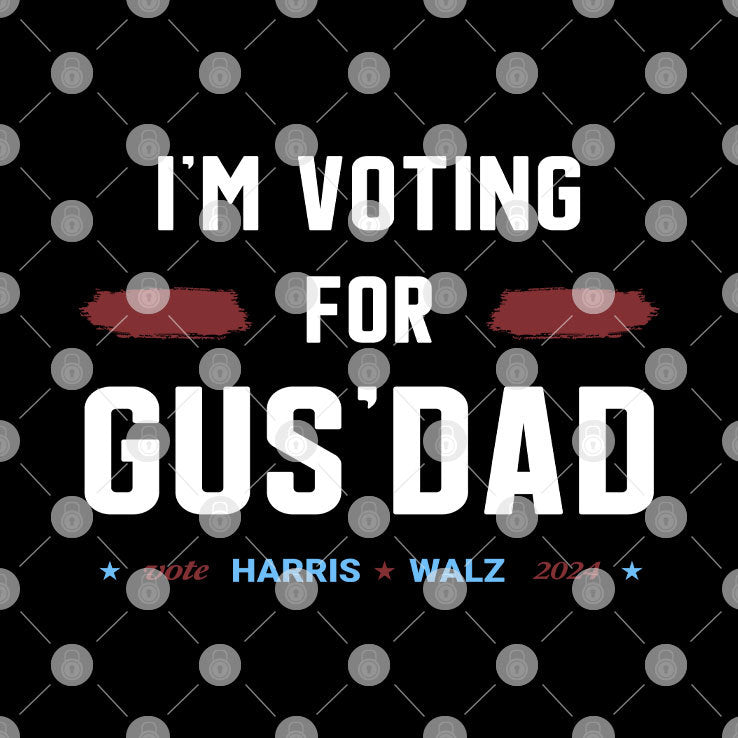 I’m Voting For Gus Dad Vote Harris Walz 2024 Shirt