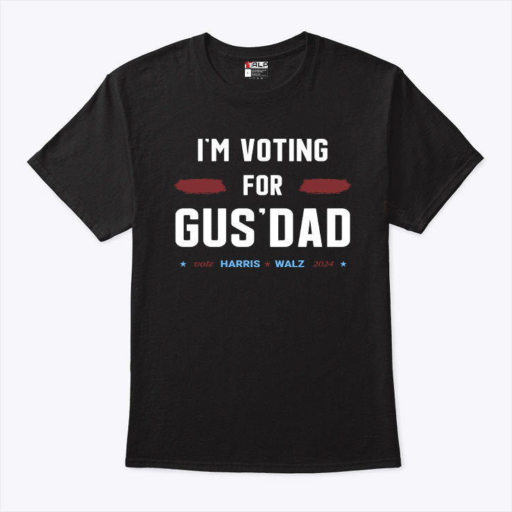 I’m Voting For Gus Dad Vote Harris Walz 2024 Shirt