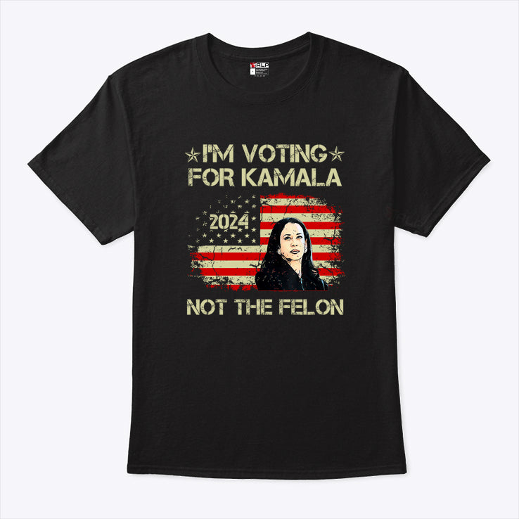 I’m Voting For Kamala-Harris 2024 Not The Felon T Shirt