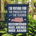 I’m Voting For The Prosecutor And The Teacher Harris Walz Garden Flag