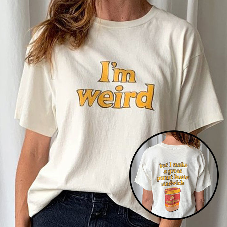 I’m Weird But I Make A Great Peanut Butter Sandwich Shirt
