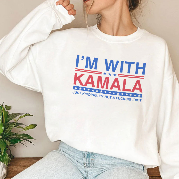 I’m With Kamala Just Kidding I’m Not A Fucking Idiot Tee Shirt