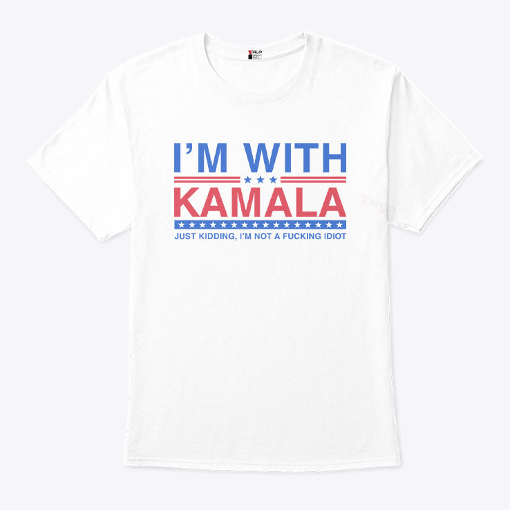 I’m With Kamala Just Kidding I’m Not A Fucking Idiot Tee Shirt