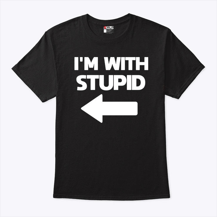 I’m With Stupid Shirt