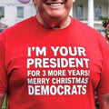 I’m Your President For 3 More Year Merry Christmas Democrats Shirt