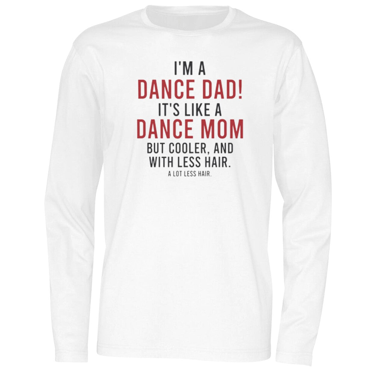I’m A Dance Dad It’s Like A Dance Mom But Cooler And With Less Hair Shirt