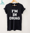 I’m in drag shirt