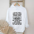 I’m not sure how you have your foot in your mouth head in your ass shirt