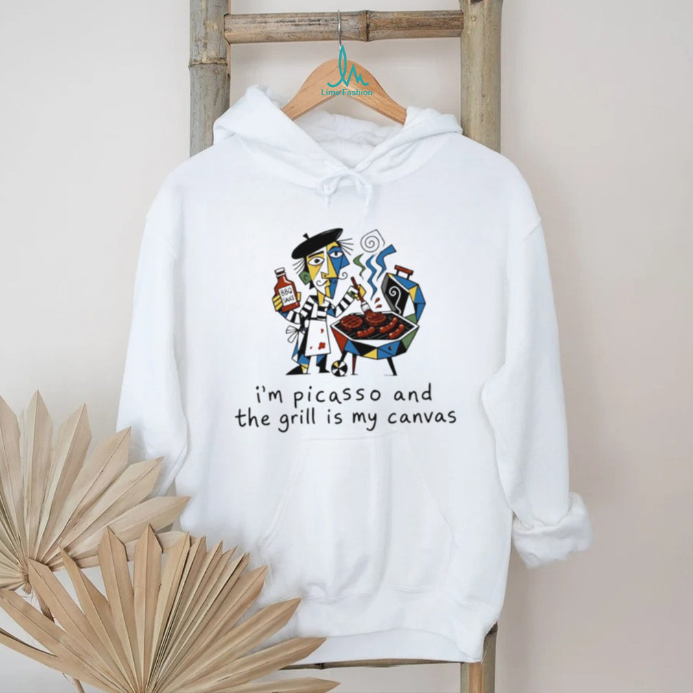 I’m picasso and the grill is my canvas master shirt