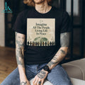 Imagine All The People Living Life In Peace Earth T Shirt