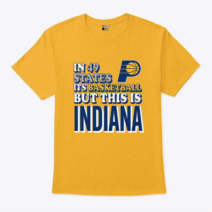 In 49 States It’s Basketball But This Is Indiana Pacers Shirt