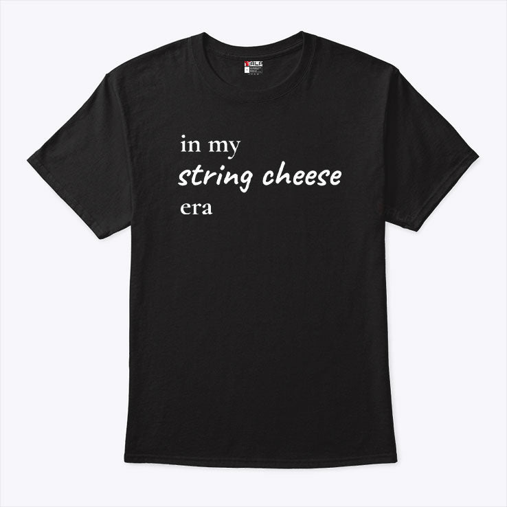 In My String Cheese Era T Shirt