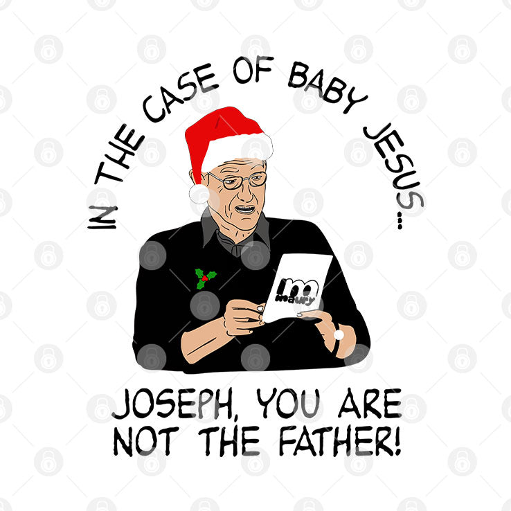 In The Case Of Baby Jesus Joseph You Are Not The Father T Shirt