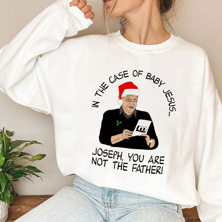 In The Case Of Baby Jesus Joseph You Are Not The Father T Shirt