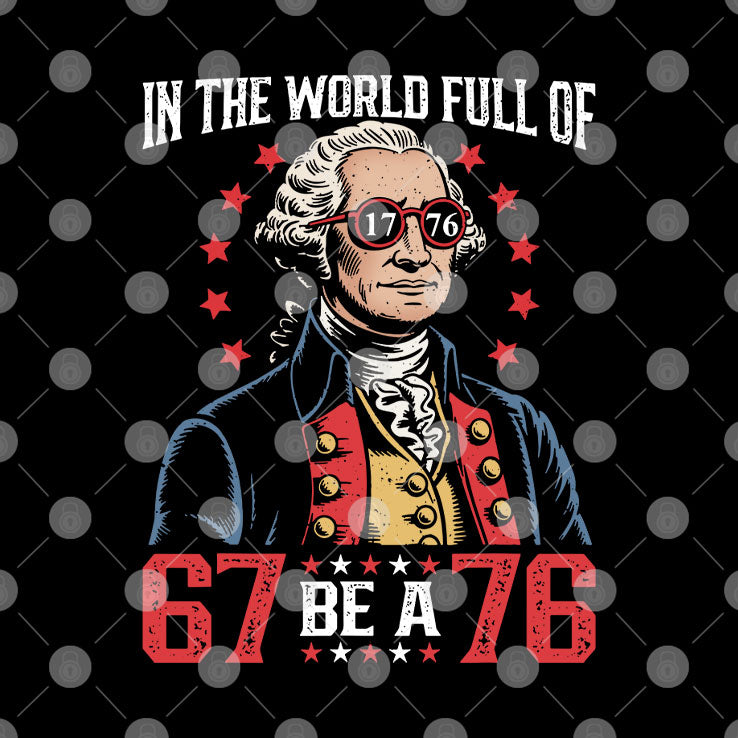 In The World Full Of 67 Be A 76 George Washington 67 Meme T Shirt