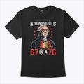 In The World Full Of 67 Be A 76 George Washington 67 Meme T Shirt