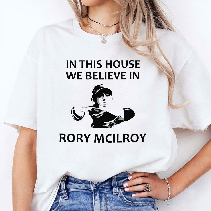 In This House We Believe In Rory McIlroy T Shirt