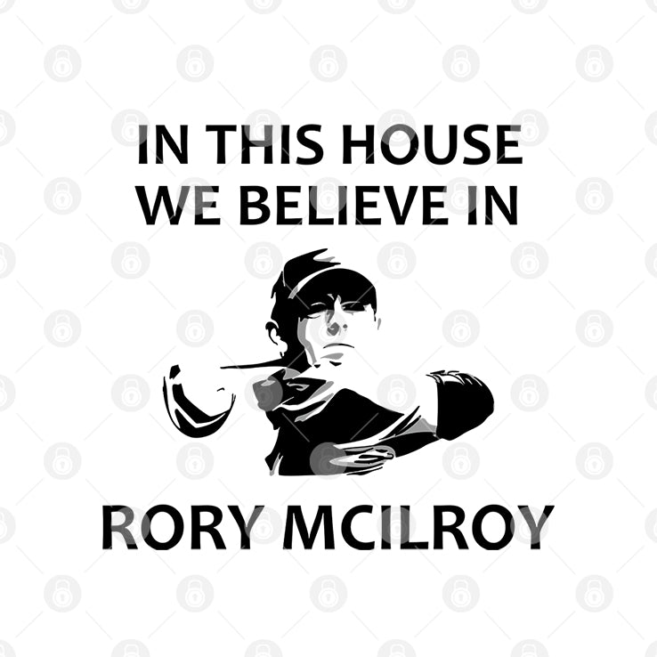 In This House We Believe In Rory McIlroy T Shirt