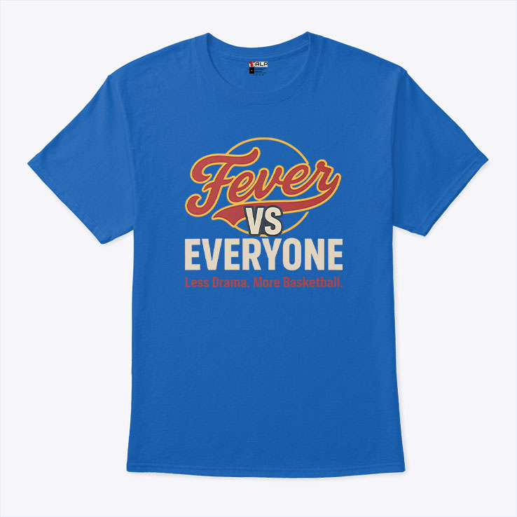 Indiana Fever vs Everyone Less Drama More Basketball T Shirt