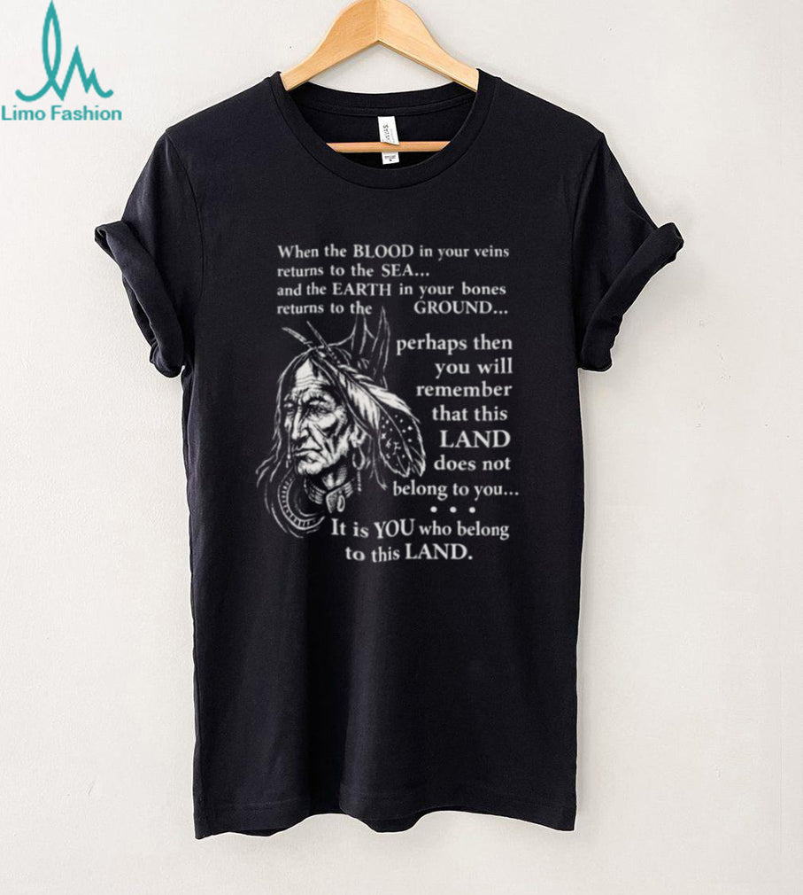 Indigenous Wisdom “Land Belongs To You” Native American Spirit T Shirt