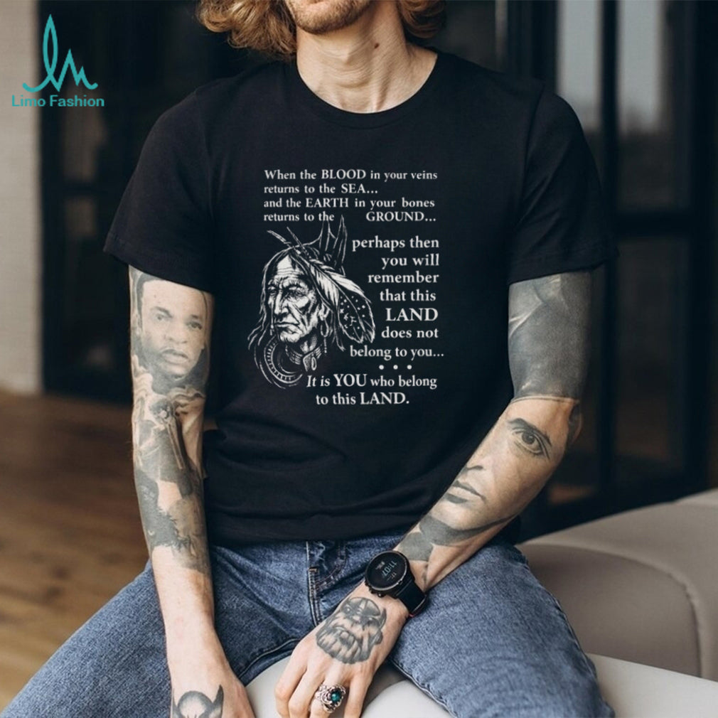 Indigenous Wisdom “Land Belongs To You” Native American Spirit T Shirt