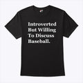 Introverted But Willing To Discuss Baseball T Shirt