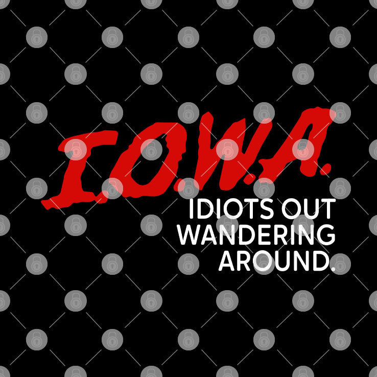 Iowa Idiots Out Wandering Around Shirt