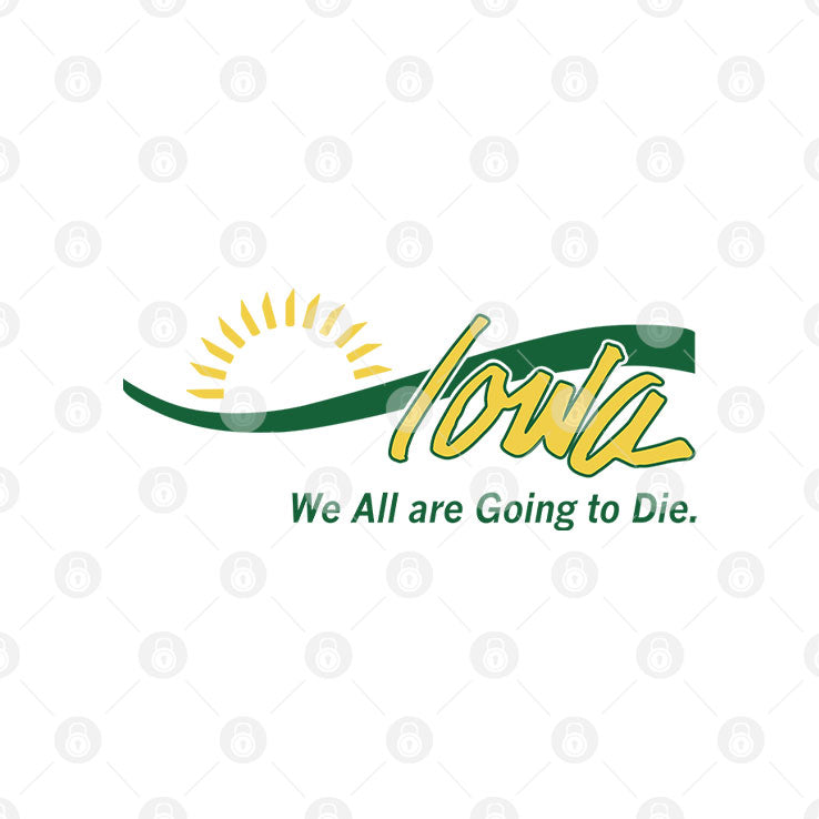 Iowa We All Are Going To Die T Shirt