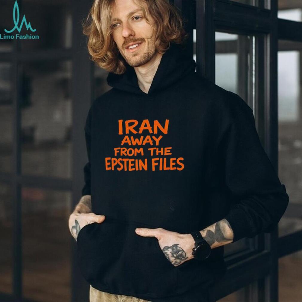 Iran Away From The Epstein Files Funny Political Parody T shirt