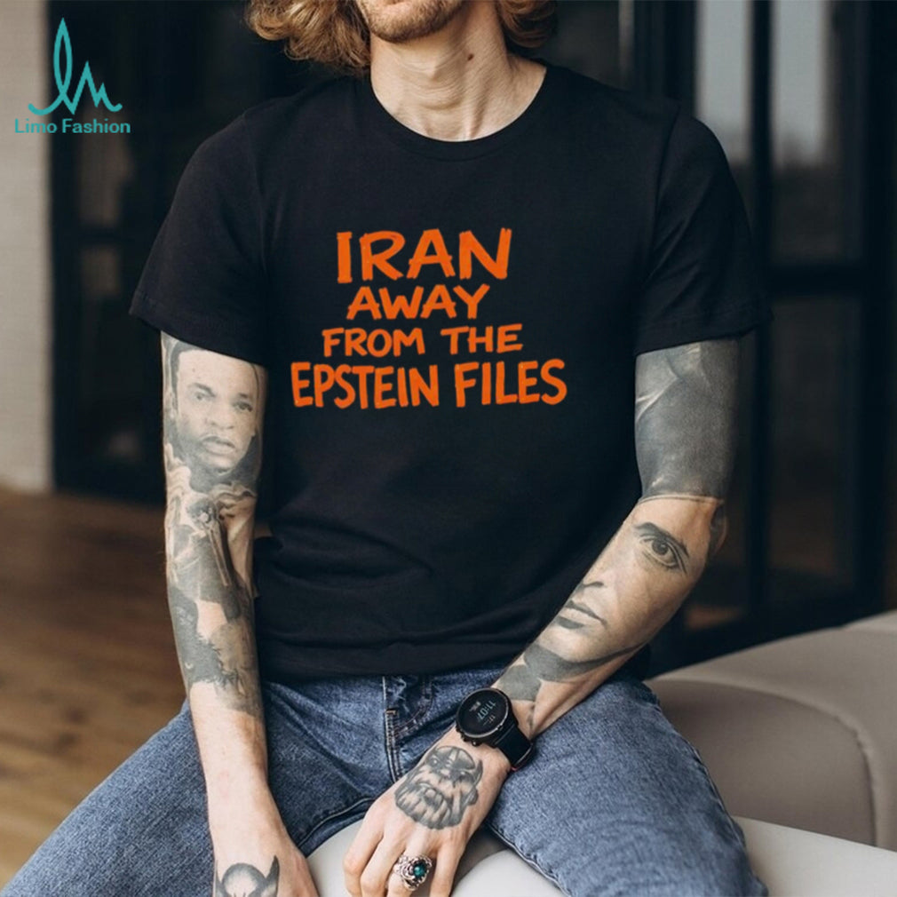 Iran Away From The Epstein Files Funny Political Parody T shirt