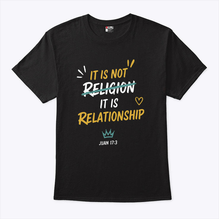 It Is Not Religion It Is Relationship 17:13 T Shirt