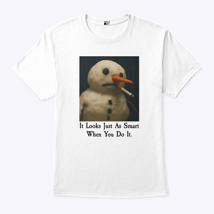 It Looks Just As Smart When You Do It Snowman Shirt