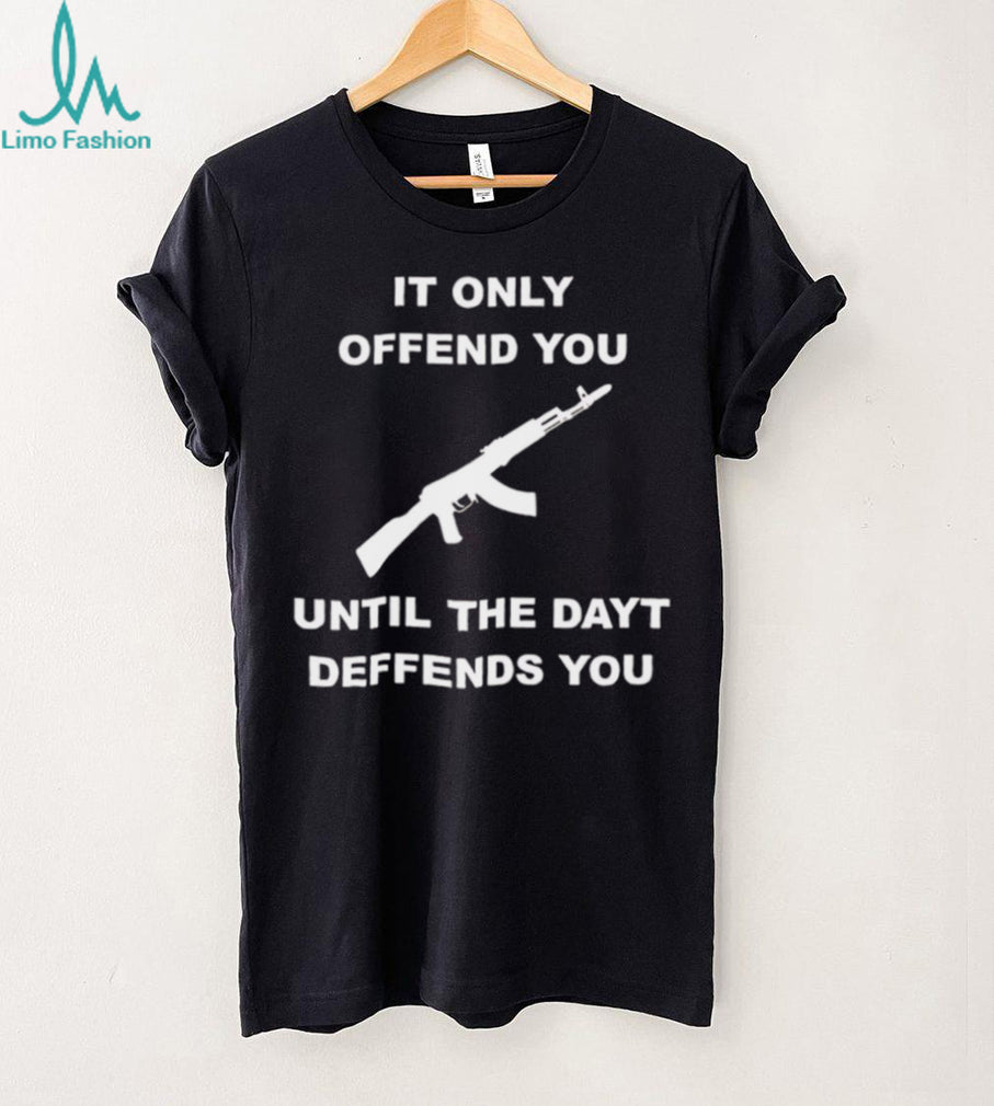 It Only Offends You Until It Defends You AK47 Rifle Pro Second Amendment T Shirt