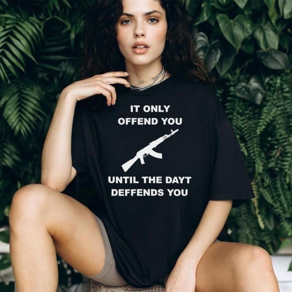 It Only Offends You Until It Defends You AK47 Rifle Pro Second Amendment T Shirt