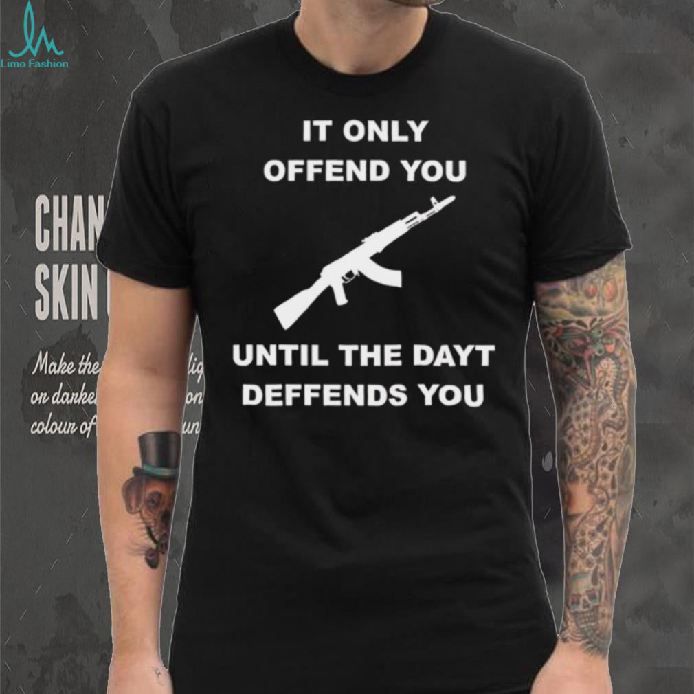 It Only Offends You Until It Defends You AK47 Rifle Pro Second Amendment T Shirt