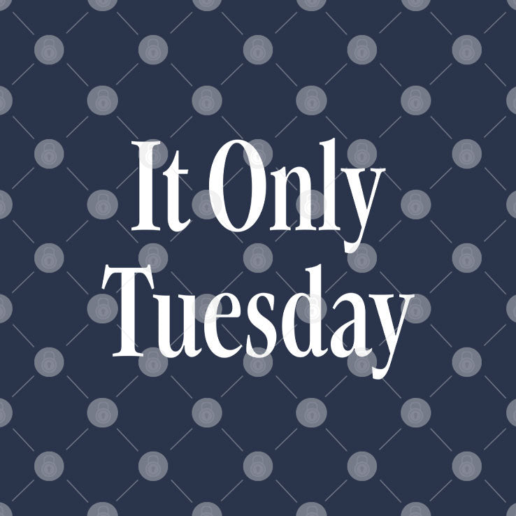 It Only Tuesday T Shirt