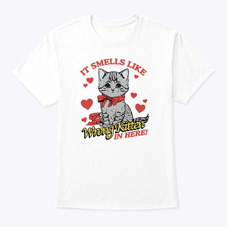 It Smells Like Wrong Kitten In Here T Shirt