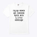 Italian Women Are Sunshine Mixed With A Little Hurricane T Shirt
