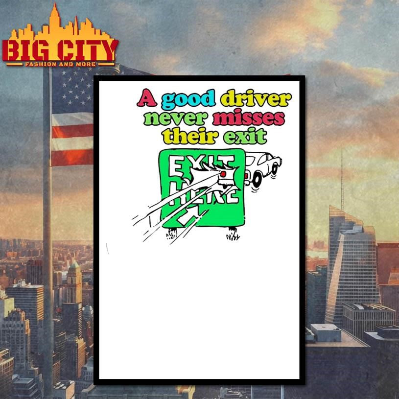 Itisbarelylegl A Good Driver Never Misses Their Exit Shirt