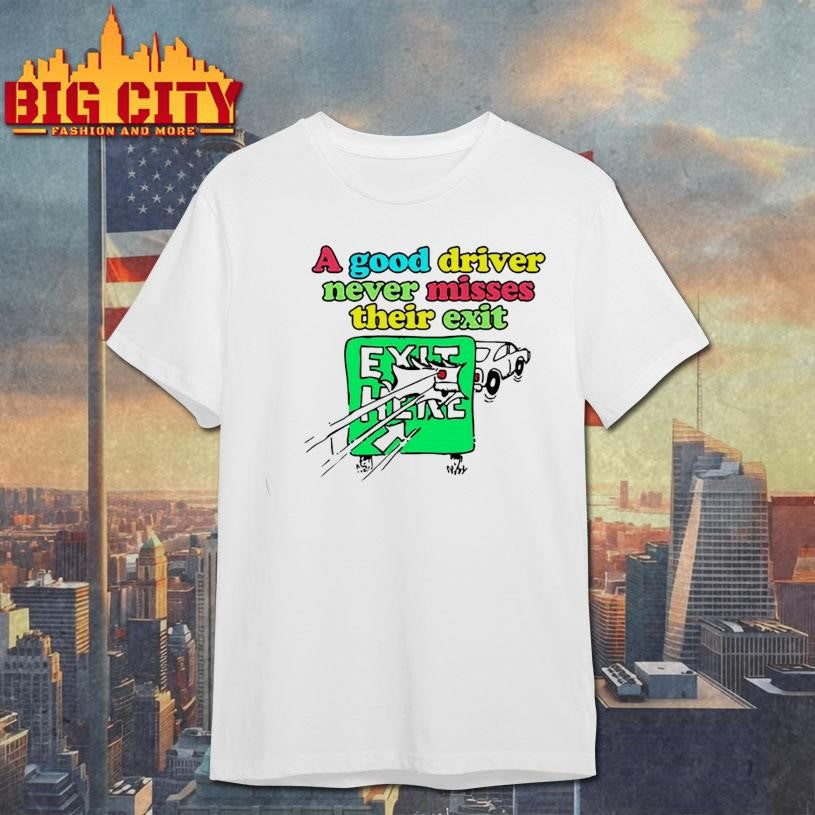 Itisbarelylegl A Good Driver Never Misses Their Exit Shirt