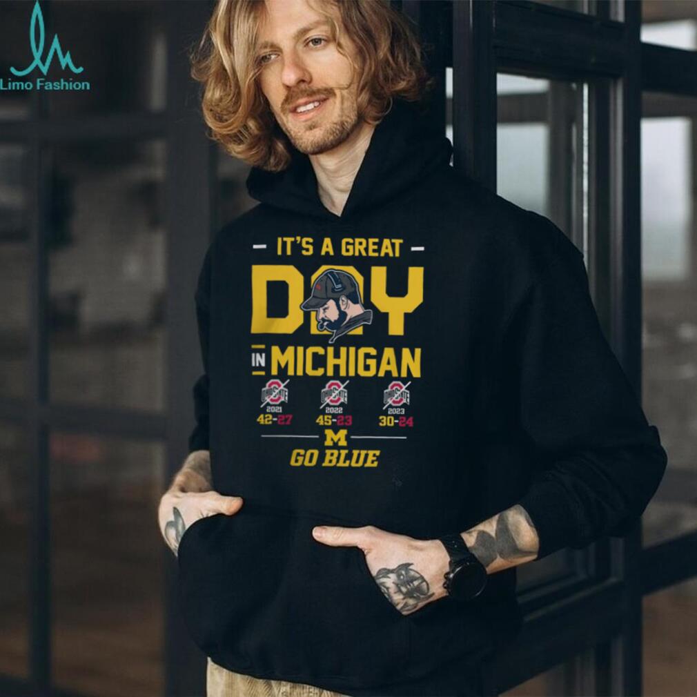 It’s A Great Day In Michigan Go Blue 3 Year Win Streak T Shirt