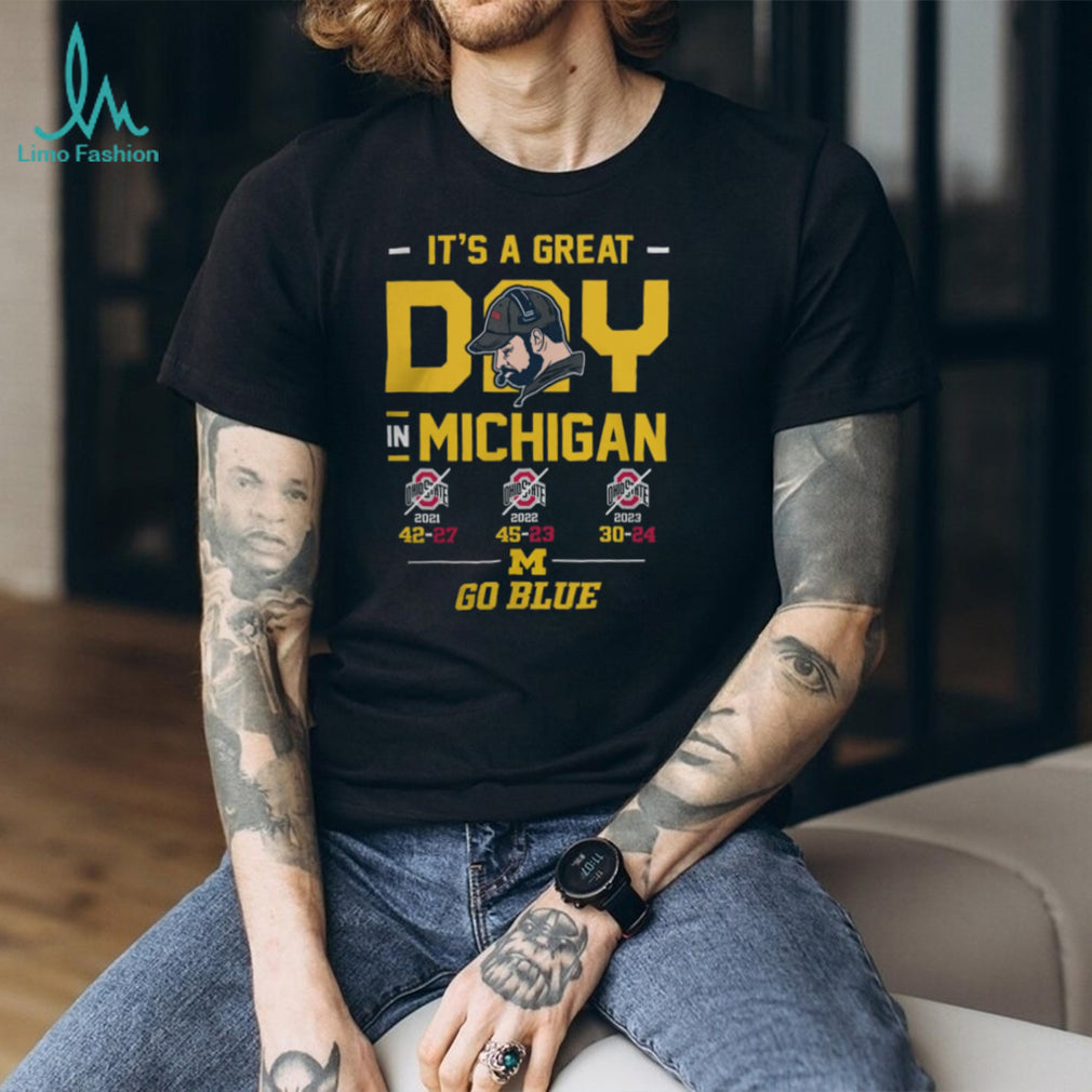 It’s A Great Day In Michigan Go Blue 3 Year Win Streak T Shirt
