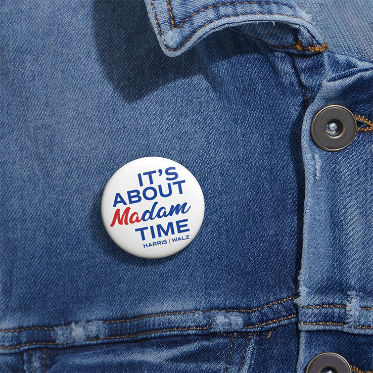 It’s About Madam Time Harris Walz Custom Pin Button