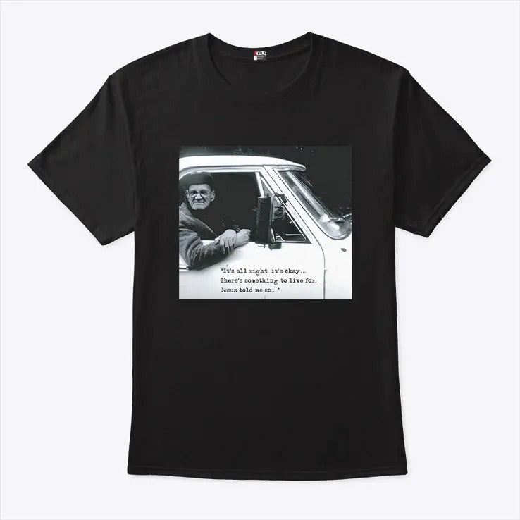 It’s All Right It’s Okay There’s Something To Live For Jesus Told Me So Shirt