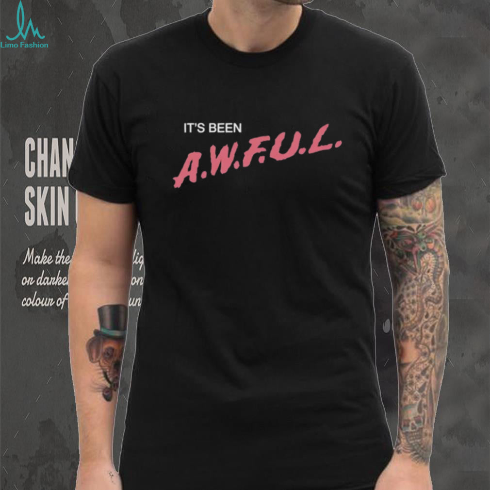 It’s Been A.W.F.U.L. Sarcastic Text Design T Shirt