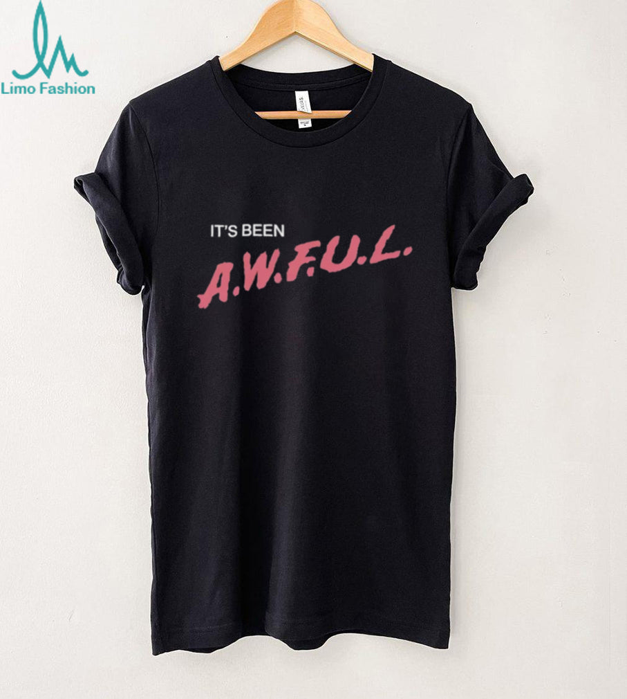 It’s Been A.W.F.U.L. Sarcastic Text Design T Shirt