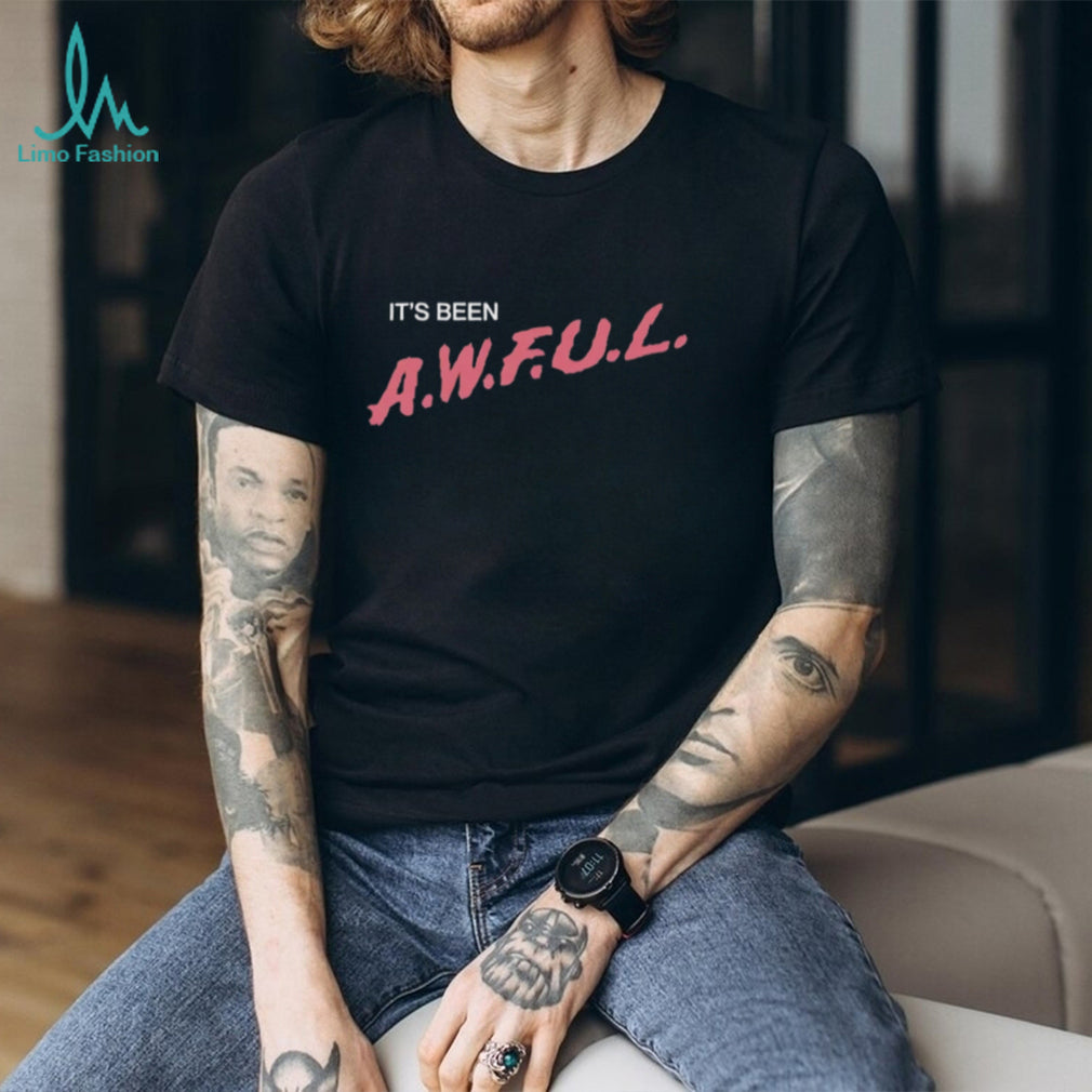 It’s Been A.W.F.U.L. Sarcastic Text Design T Shirt