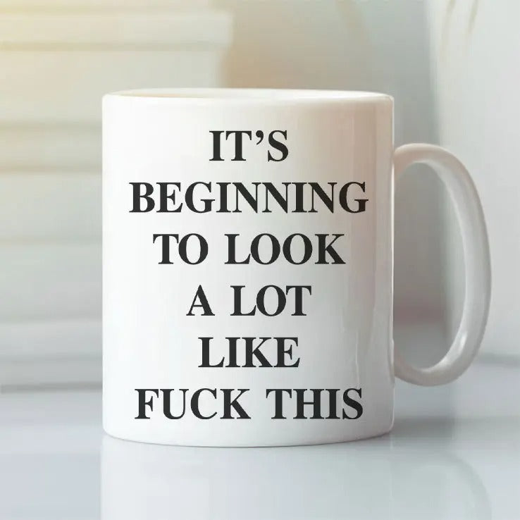 It’s Beginning To Look A Lot Like Fuck This Mug