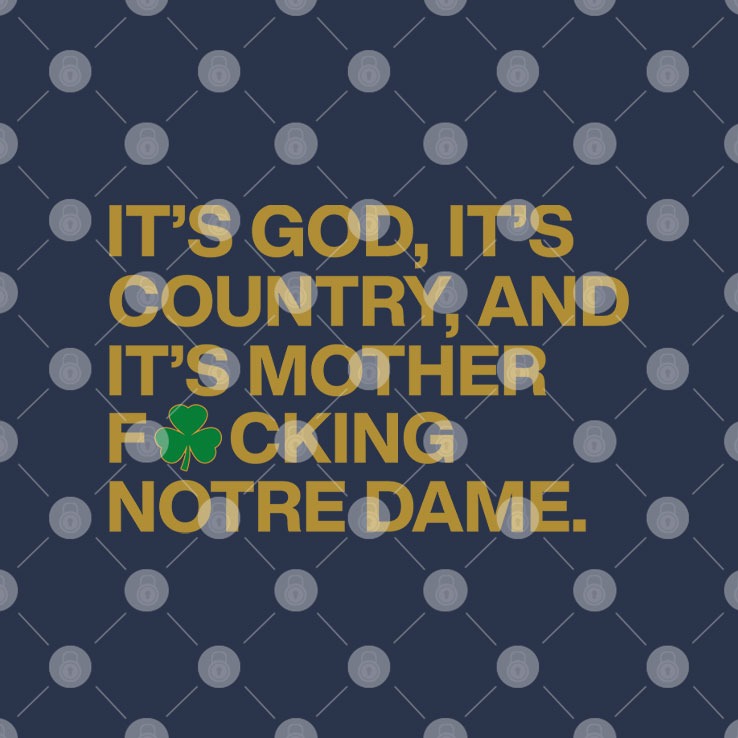 It’s God It’s Country And It’s Mother Fucking Notre Dame Shirt